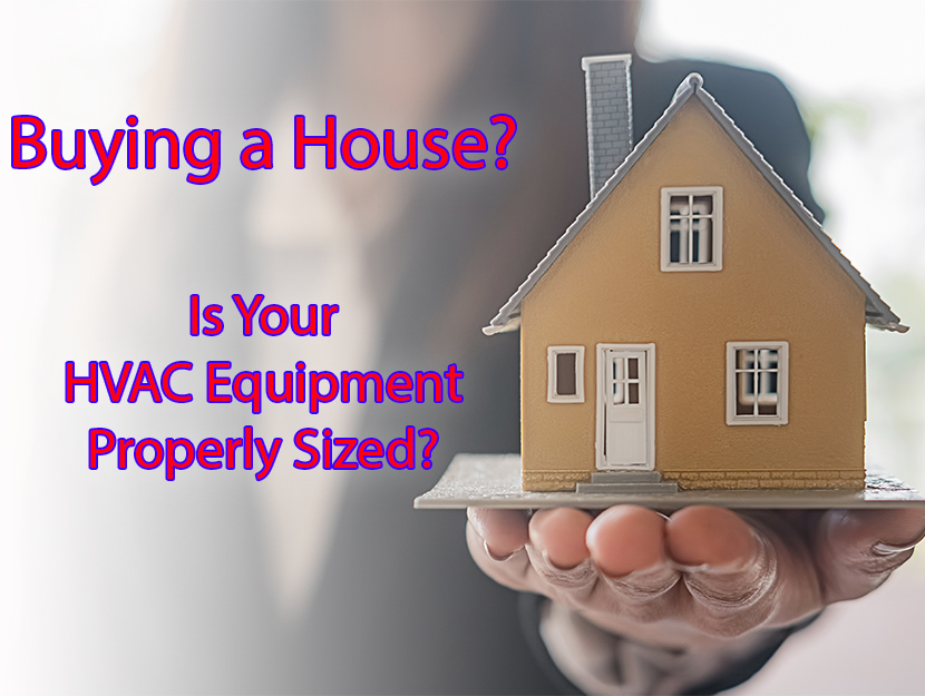 Buying a House? Is Your HVAC Equipment Properly Sized? Home Buying Tip