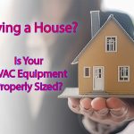 Buying a House? Is Your HVAC Equipment Properly Sized? Home Buying Tip